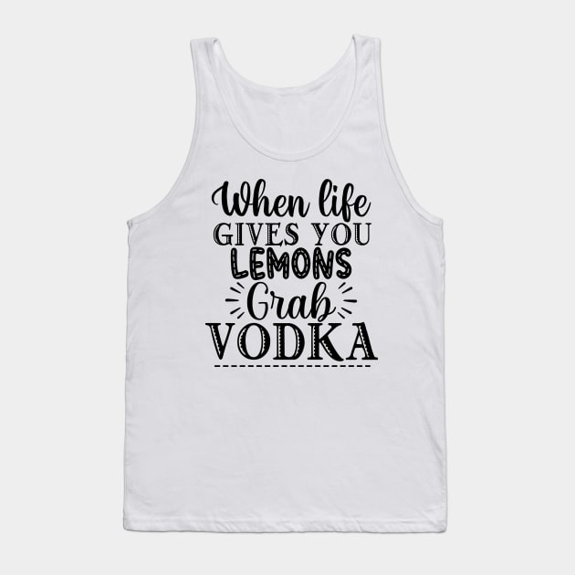 When Life Gives You Lemons Grab Vodka. Funny Tank Top by That Cheeky Tee